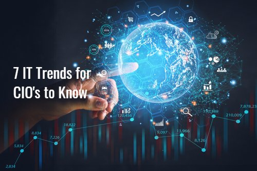 Top 7 Enterprise Technology Trends CIOs Must Be Aware Of